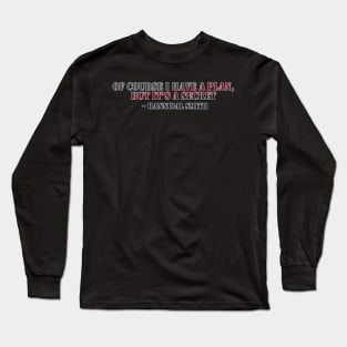 Of course I have a plan Long Sleeve T-Shirt